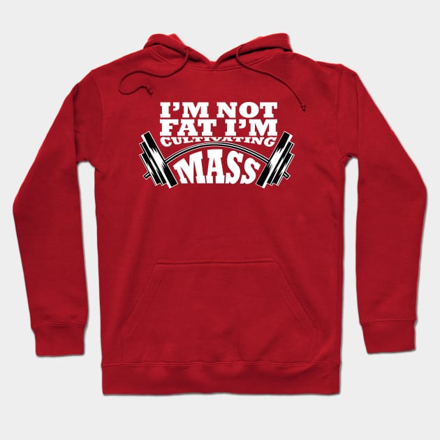 I'm not Fat I'm Cultivating Mass Hoodie by rumshirt@gmail.com